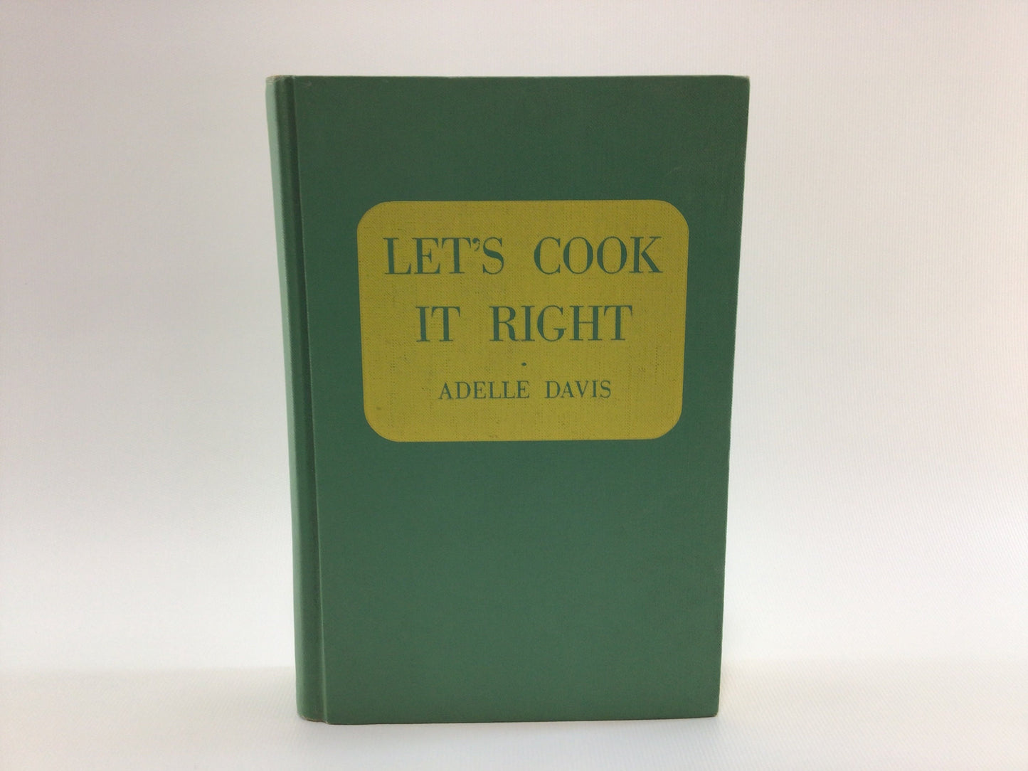 Vintage Cookbook Let's Cook It Right by Adelle Davis 1947 First Edition